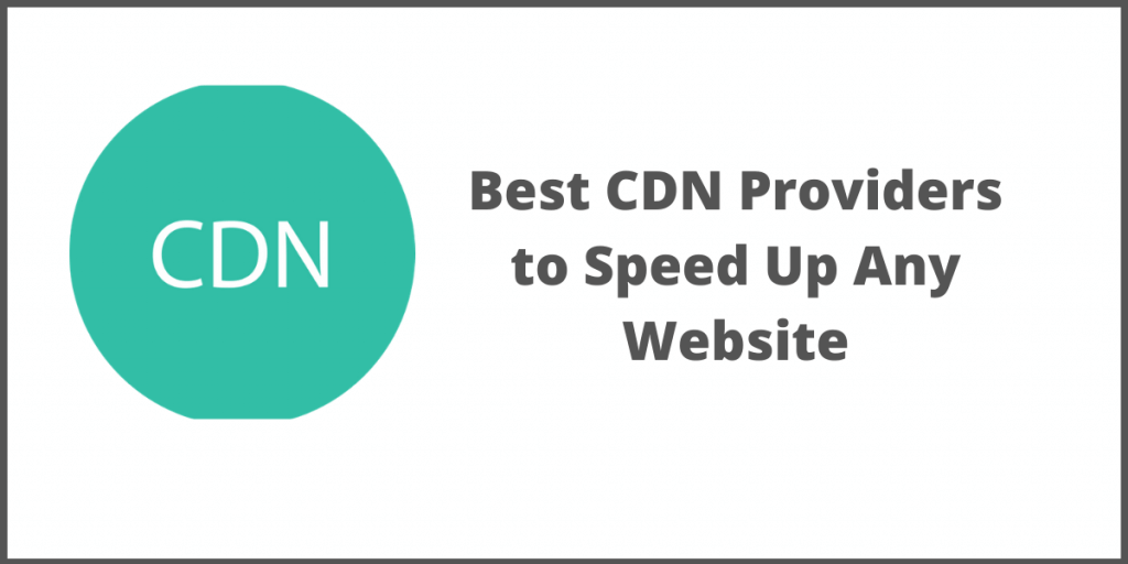 Best CDN Providers of 2021 to Speed Up Any Website