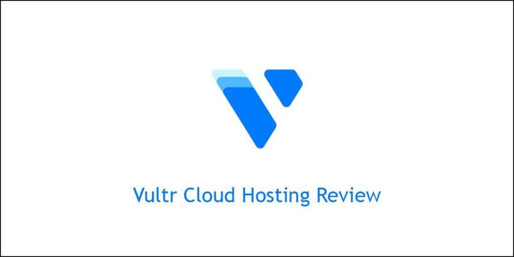 Vultr Cloud Hosting Review